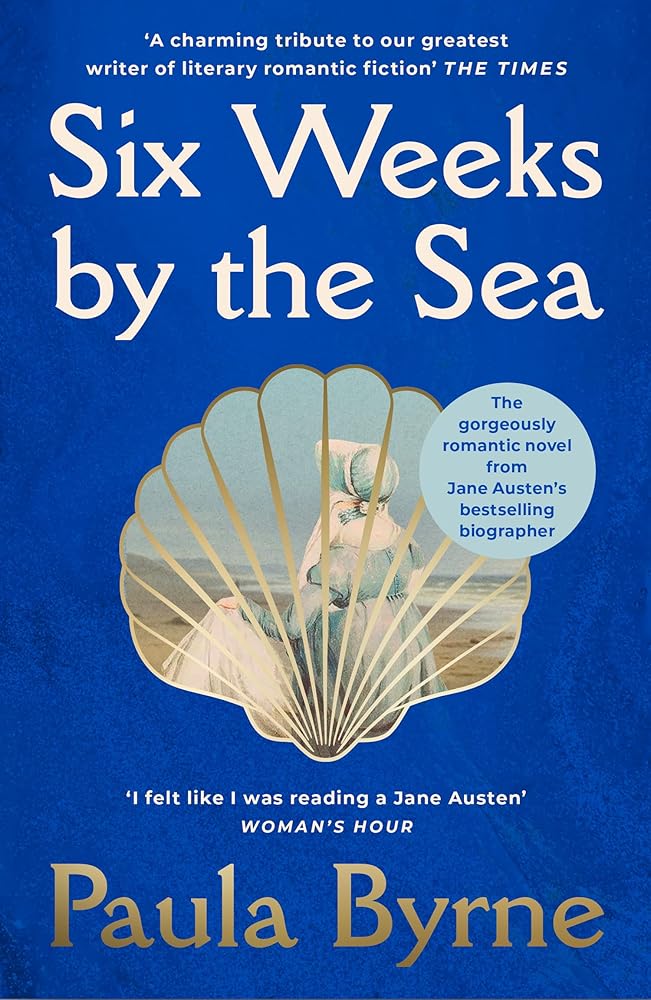 Six Weeks by the Sea: A gorgeous escapist novel from her acclaimed biographer about the summer Jane Austen fell in love cover image