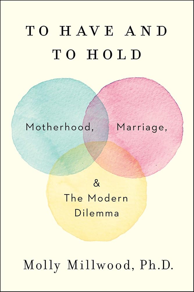 To Have and to Hold: Motherhood, Marriage, and the Modern Dilemma cover image