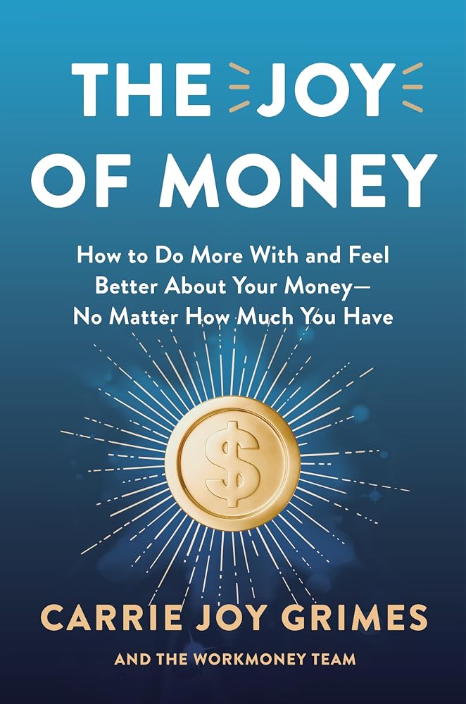 The Joy of Money: How to Do More With and Feel Better About Your Money―No Matter How Much You Have cover image