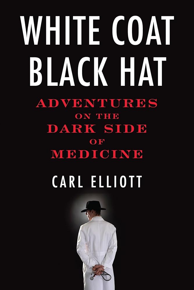 White Coat, Black Hat: Adventures on the Dark Side of Medicine cover image