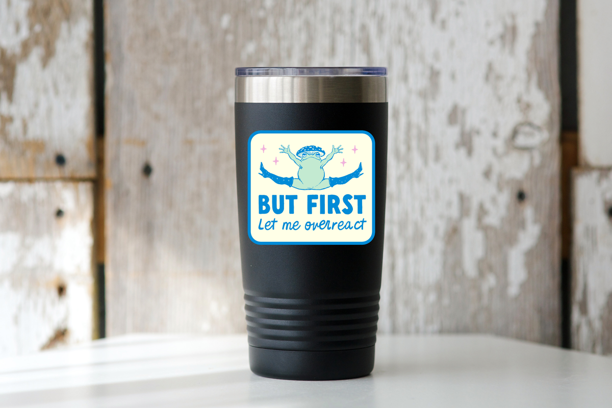 But First Let Me Overreact Sticker - funny, cute, frog, toad