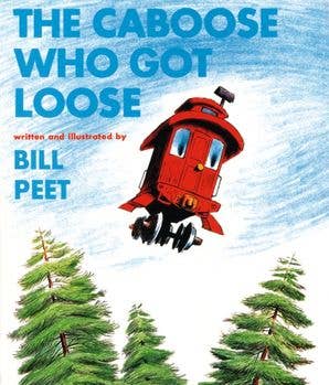 The Caboose Who Got Loose: Bill Peet