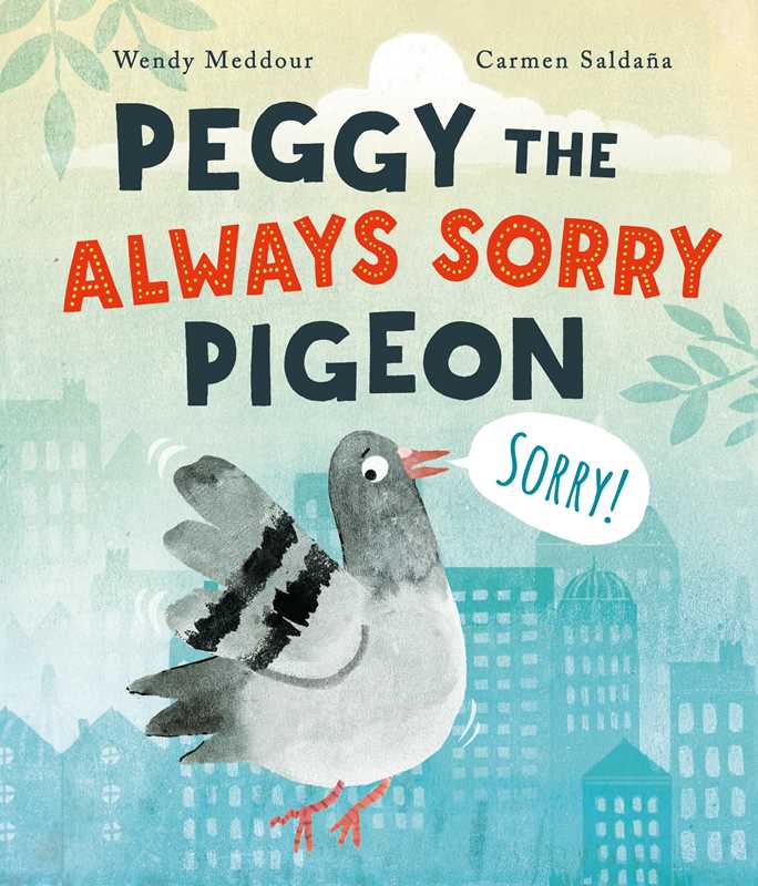 Peggy the Always Sorry Pigeon by Wendy Meddour: Hardcover; 32 pages / English