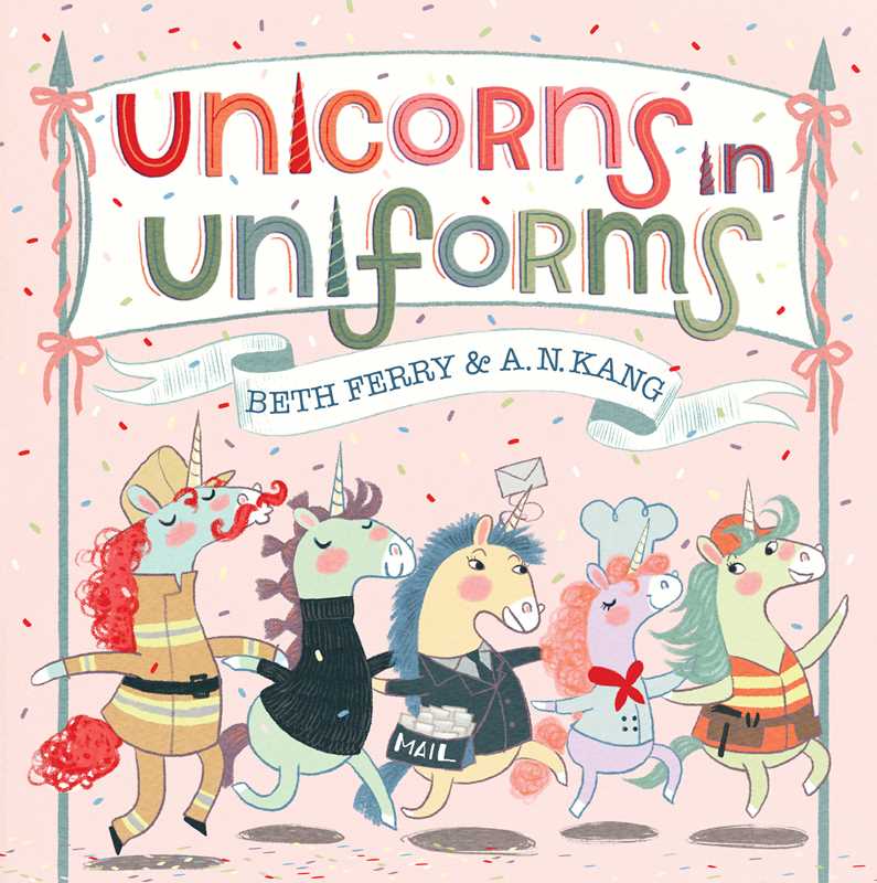 Unicorns in Uniforms by Beth Ferry: Hardcover; 40 pages / English