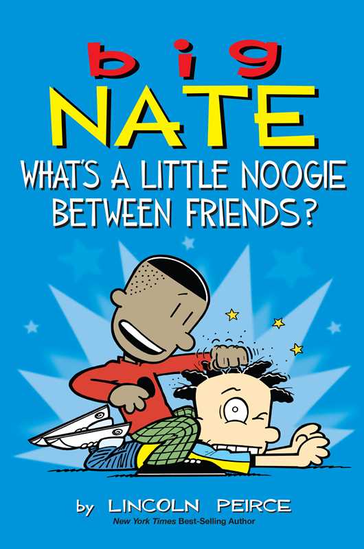 Big Nate: What's a Little Noogie Between Friends? by Lincoln Peirce: Paperback; 176 pages / English