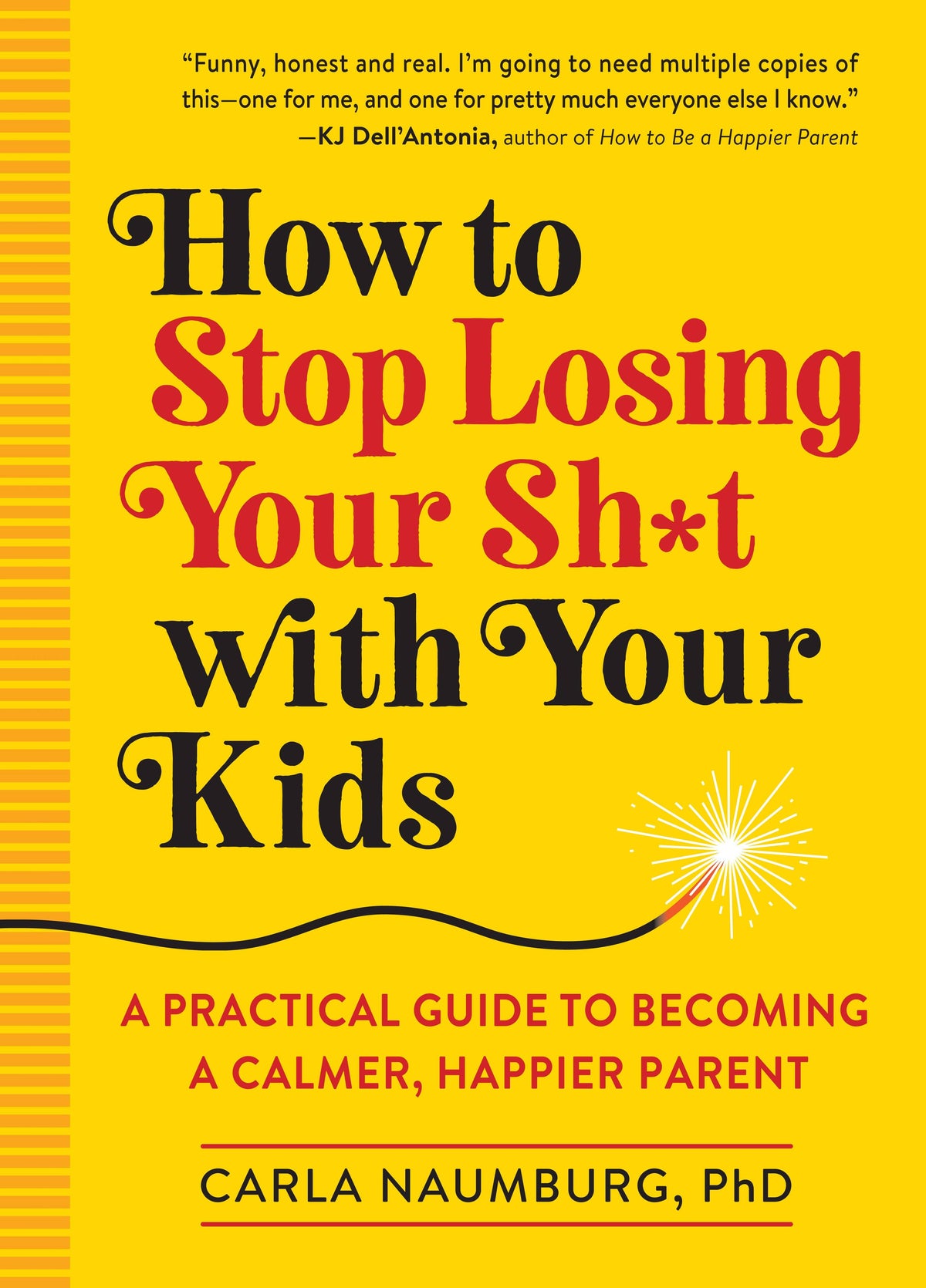 How to Stop Losing Your Sh*t with Your Kids: Trade Paperback