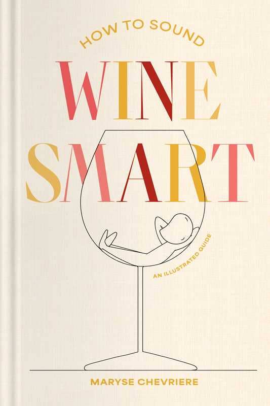 How to Sound Wine Smart by Maryse Chevriere: Hardcover; 256 pages / English