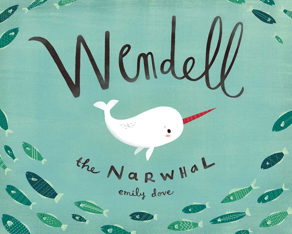 Wendell the Narwhal by Emily Dove: Hardcover; 36 pages / English