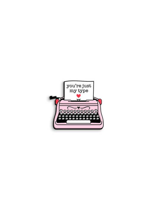 You're Just My Type Pin