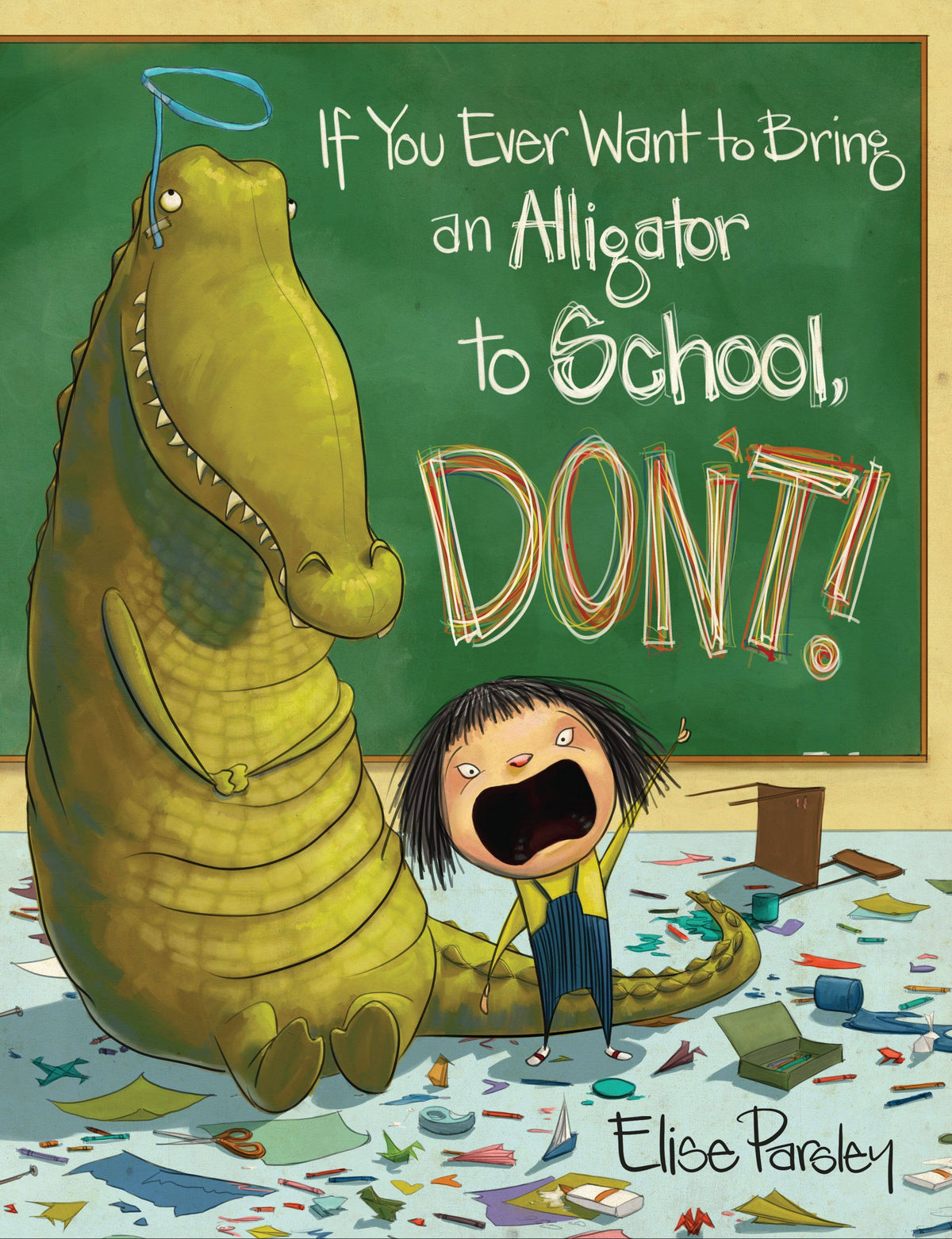 If You Ever Want to Bring an Alligator to School, Don't!: Trade Paperback