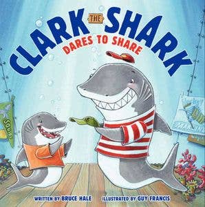 Clark the Shark Dares to Share : Bruce Hale