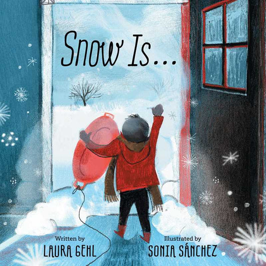 Snow Is... by Laura Gehl: Hardcover; 32 pages / English