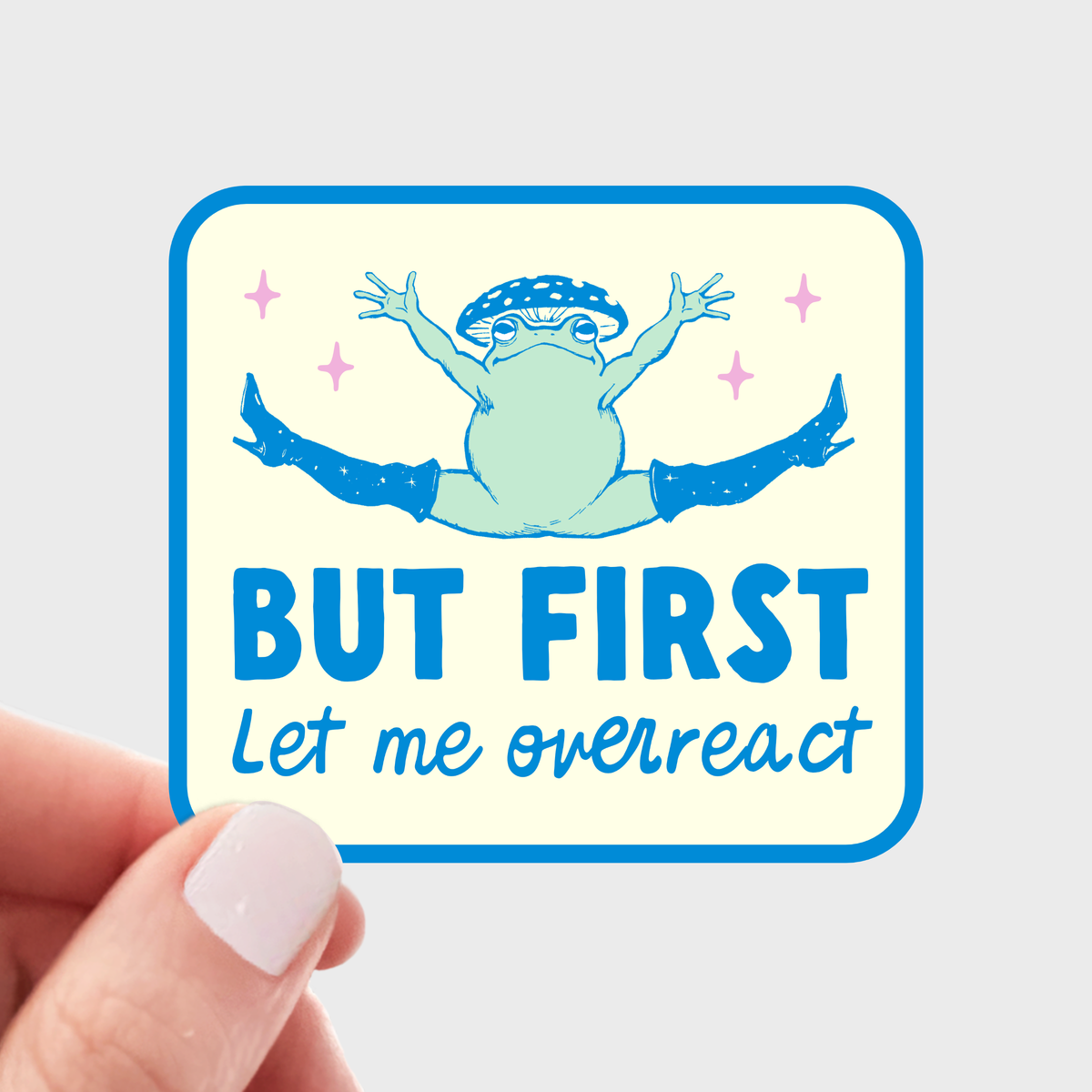 But First Let Me Overreact Sticker - funny, cute, frog, toad