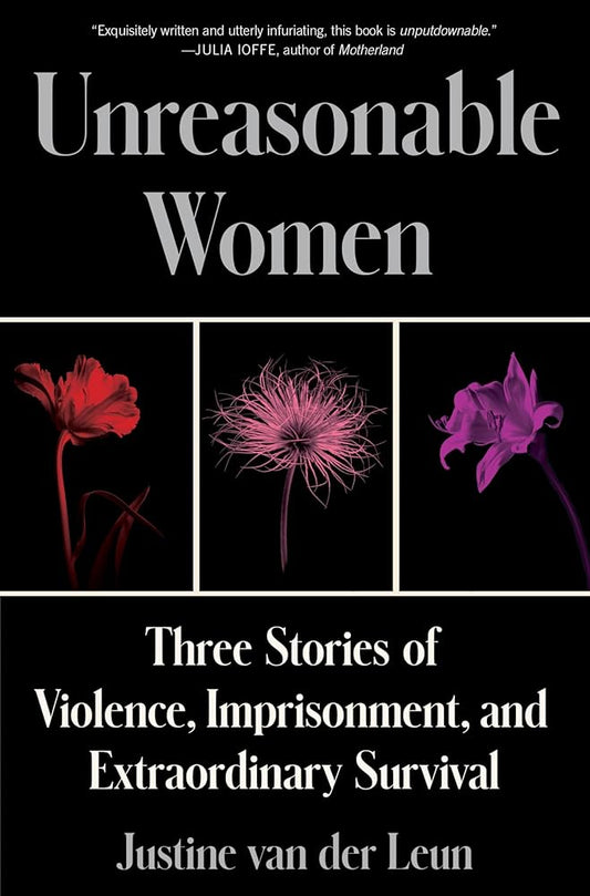 Unreasonable Women: Three Stories of Violence, Imprisonment, and Extraordinary Survival cover image