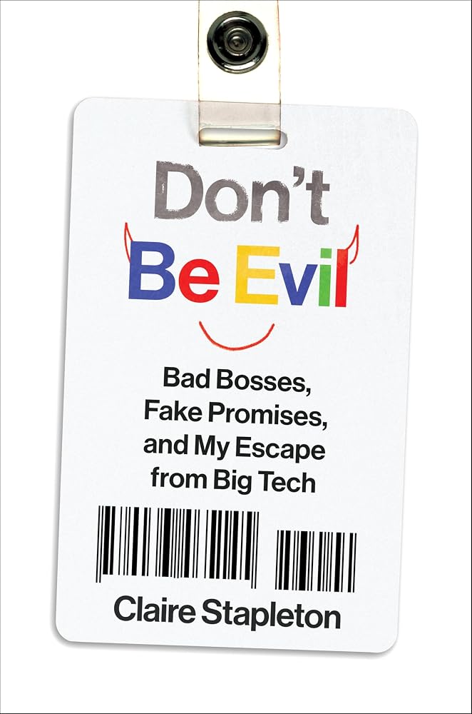 Don't Be Evil: Bad Bosses Fake Promises and My Escape from Big Tech – A Biting Memoir of Twelve Years Inside Google cover image
