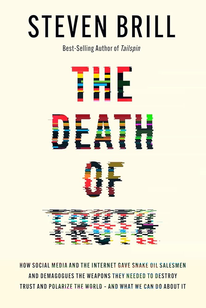 The Death of Truth: How Social Media and the Internet Gave Snake Oil Salesmen and Demagogues the Weapons They Needed to Destroy Trust and Polarize the World--And What We Can Do cover image