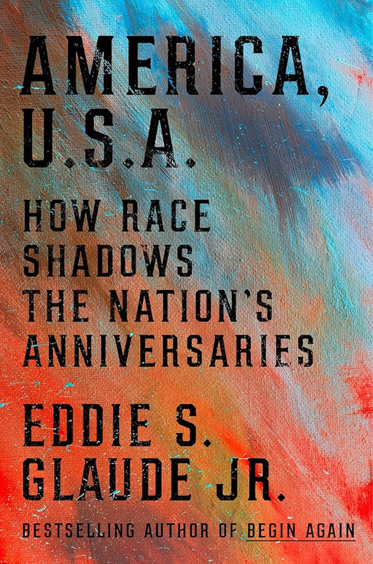 America, U.S.A.: How Race Shadows the Nation's Anniversaries cover image