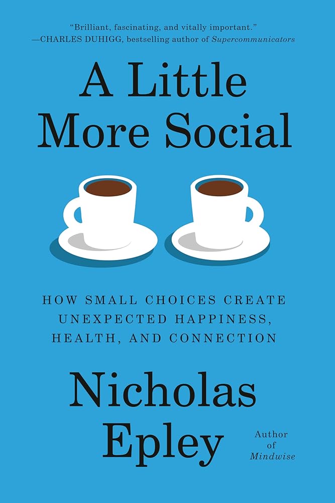 A Little More Social: How Small Choices Create Unexpected Happiness, Health, and Connection cover image