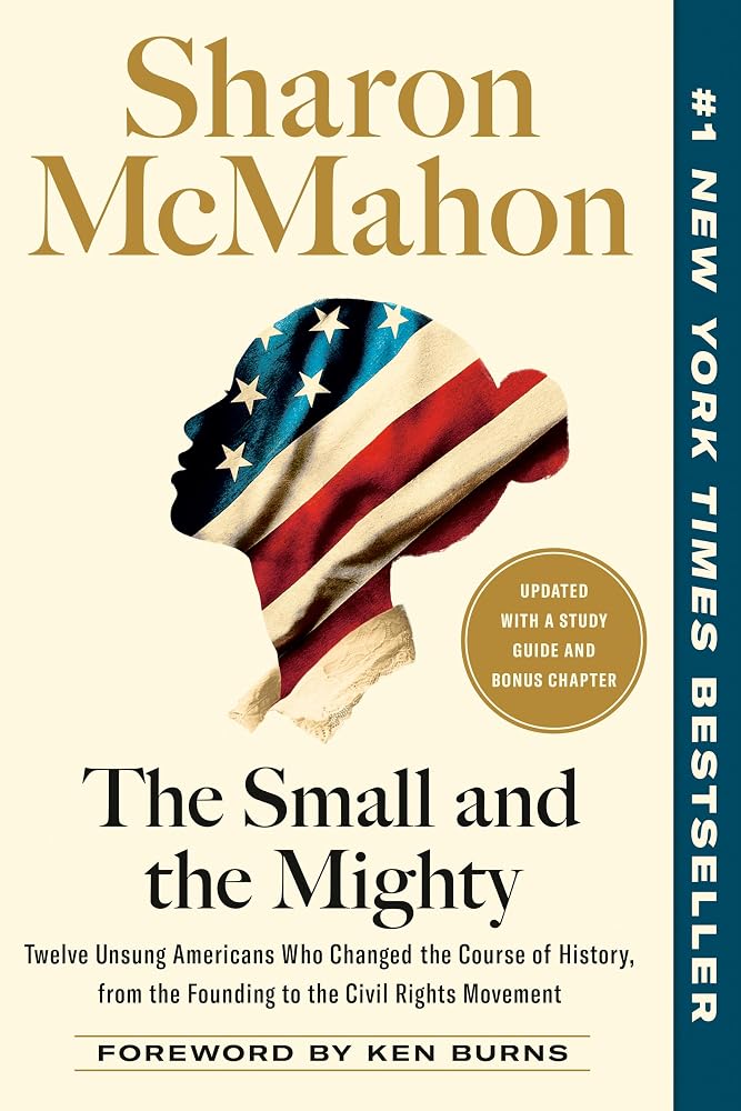 The Small and the Mighty: Twelve Unsung Americans Who Changed the Course of History, from the Founding to the Civil Rights Movement cover image