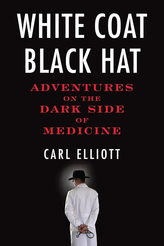 White Coat, Black Hat: Adventures on the Dark Side of Medicine cover image