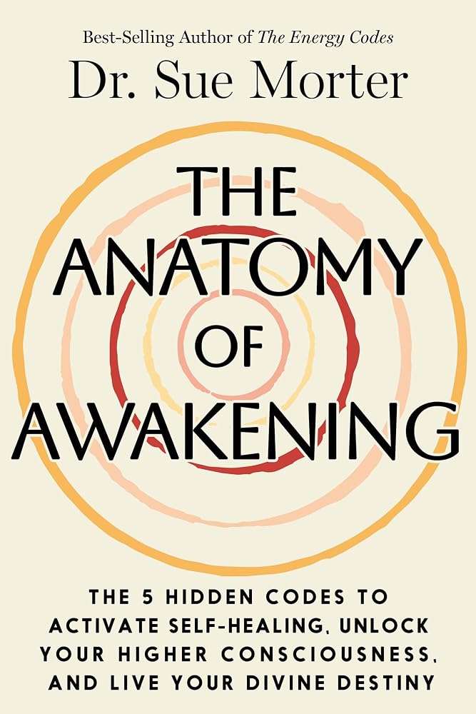 The Anatomy of Awakening: The 5 Hidden Codes to Activate Self-Healing, Unlock Your Higher Consciousness, and Live Your Divine Destiny cover image