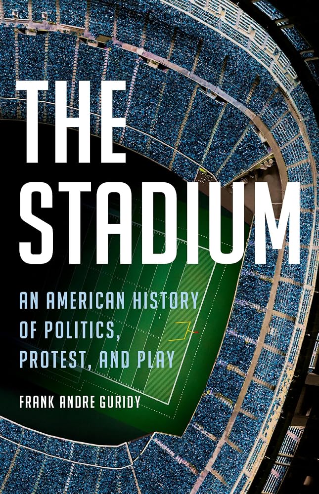 The Stadium: An American History of Politics, Protest, and Play cover image