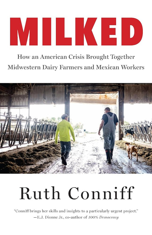 Milked: How an American Crisis Brought Together Midwestern Dairy Farmers and Mexican Workers cover image