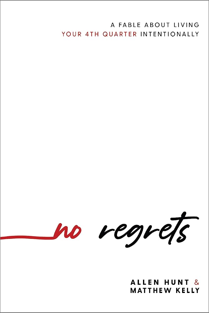 No Regrets: A Fable About Living Your 4th Quarter Intentionally cover image
