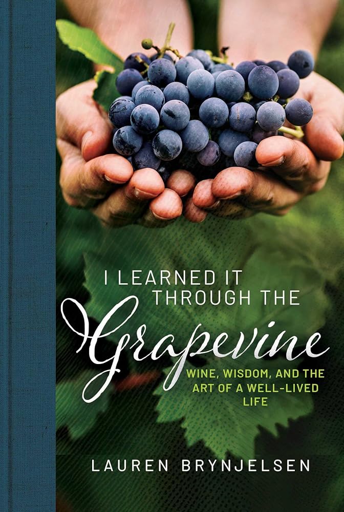 I Learned It Through the Grapevine: Wine, Wisdom, and the Art of a Well-Lived Life cover image