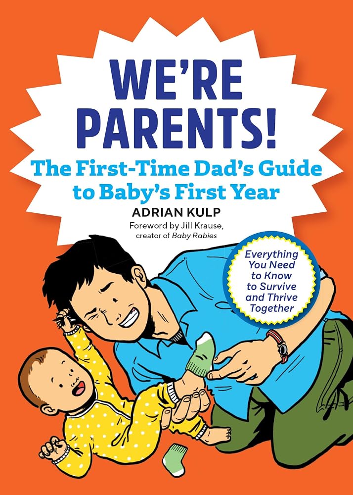 We're Parents! The First-Time Dad's Guide to Baby's First Year: Everything You Need to Know to Survive and Thrive Together cover image