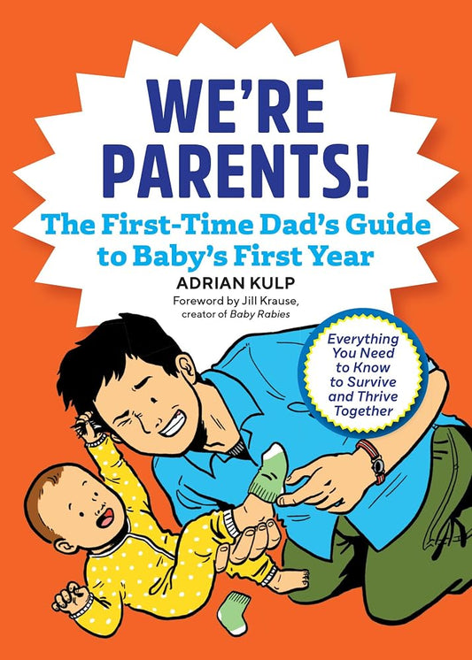 We're Parents! The First-Time Dad's Guide to Baby's First Year: Everything You Need to Know to Survive and Thrive Together cover image