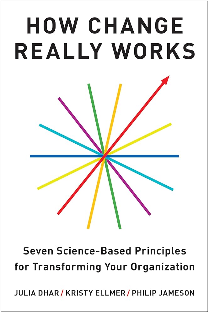 How Change Really Works: Seven Science-Based Principles for Transforming Your Organization cover image