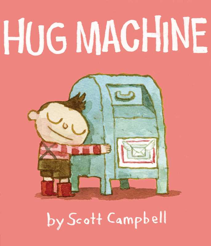Hug Machine by Scott Campbell: Hardcover; 40 pages / English