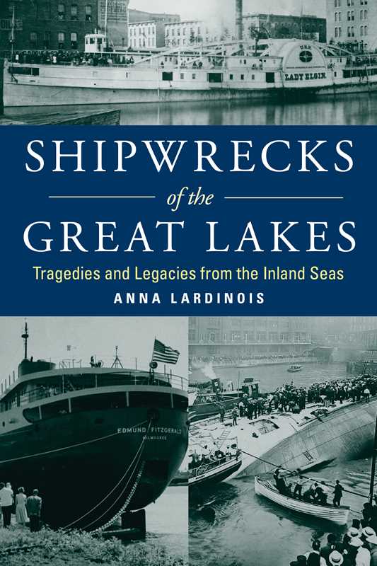 Shipwrecks of the Great Lakes by Anna Lardinois: Paperback; 224 pages / English