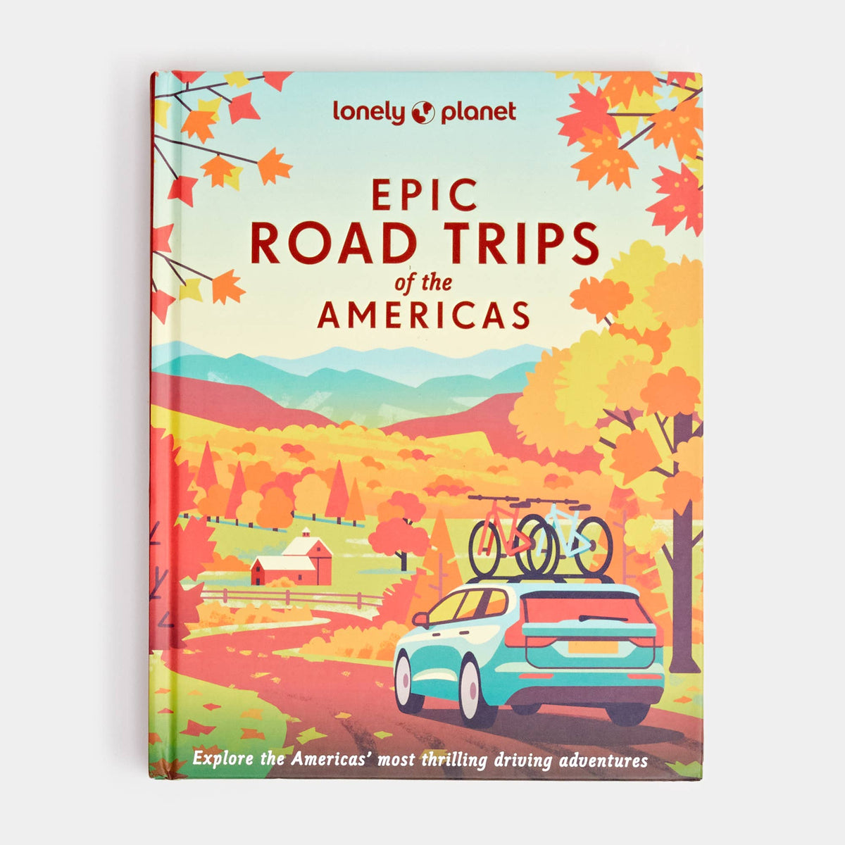 Lonely Planet Epic Road Trips of the Americas: Hardcover