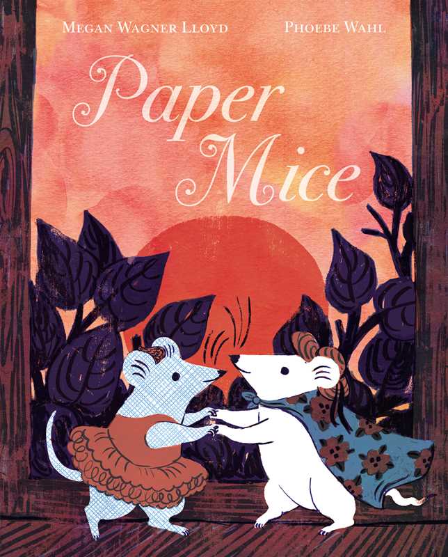 Paper Mice by Megan Wagner Lloyd: Hardcover; 40 pages / English