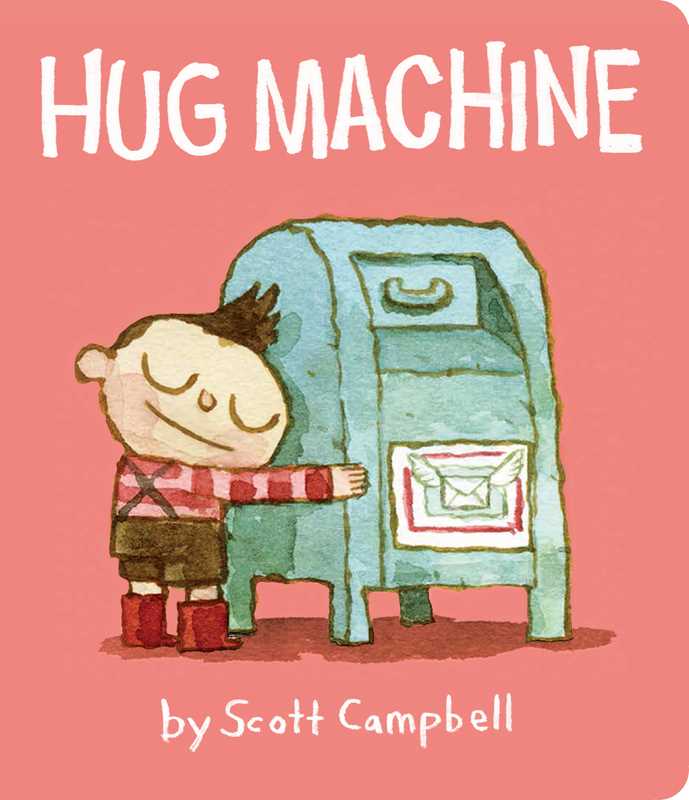 Hug Machine by Scott Campbell: Board Books; 36 pages / English