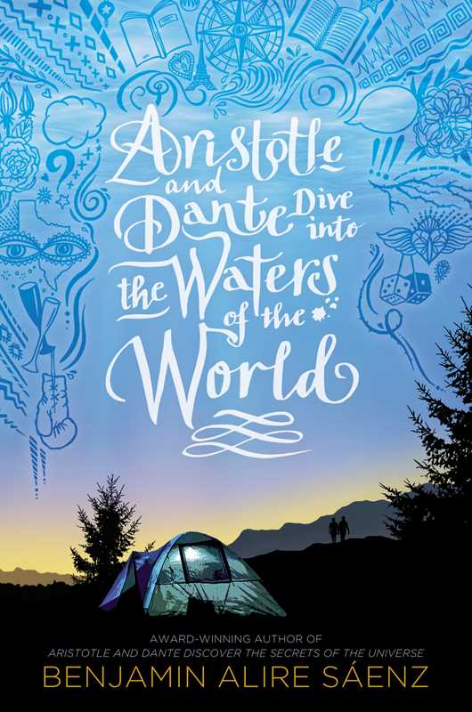 Aristotle and Dante Dive into the Waters of the World by Benjamin Alire Sáenz: Paperback; 544 pages / English
