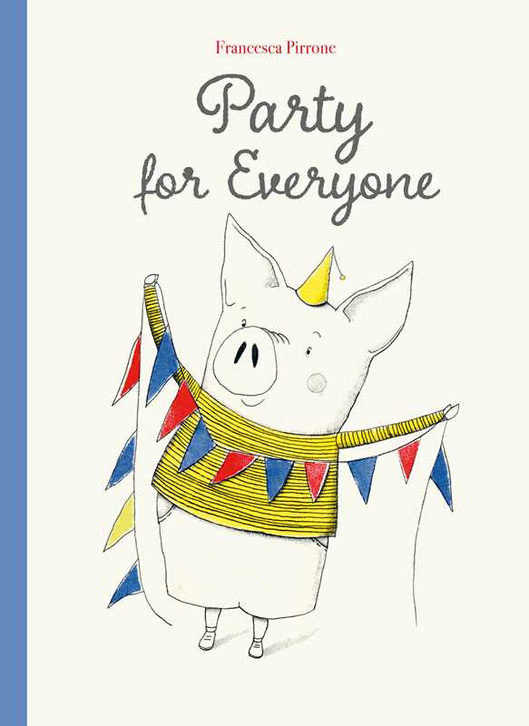 Party for Everyone by Francesca Pirrone: Hardcover; 32 pages / English