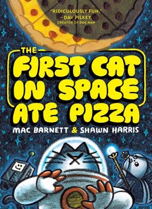 First Cat in Space Ate Pizza, The : Mac Barnett